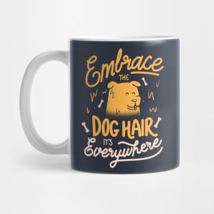 Embrace The Dog Hair It's Everywhere - Cute Puppy Quotes Gift Mug